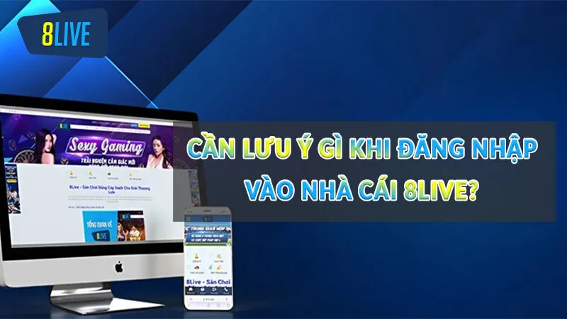 Khám phá cách đăng nhập 8Live thành công 2 Cần lưu ý gì khi đăng nhập vào nhà cái 8Live?
